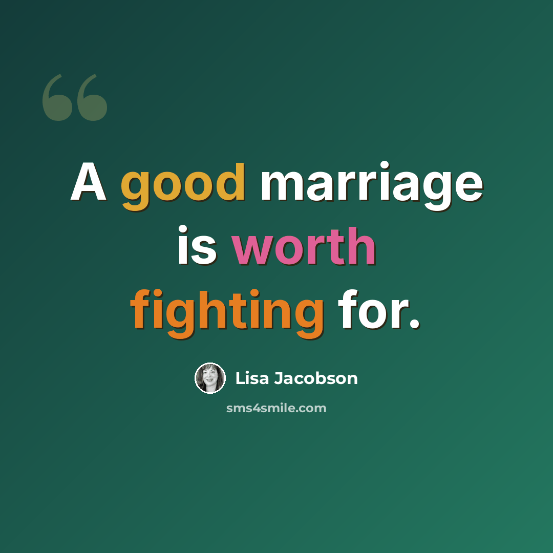 “A good marriage is worth fighting for.” quote by Lisa Jacobson