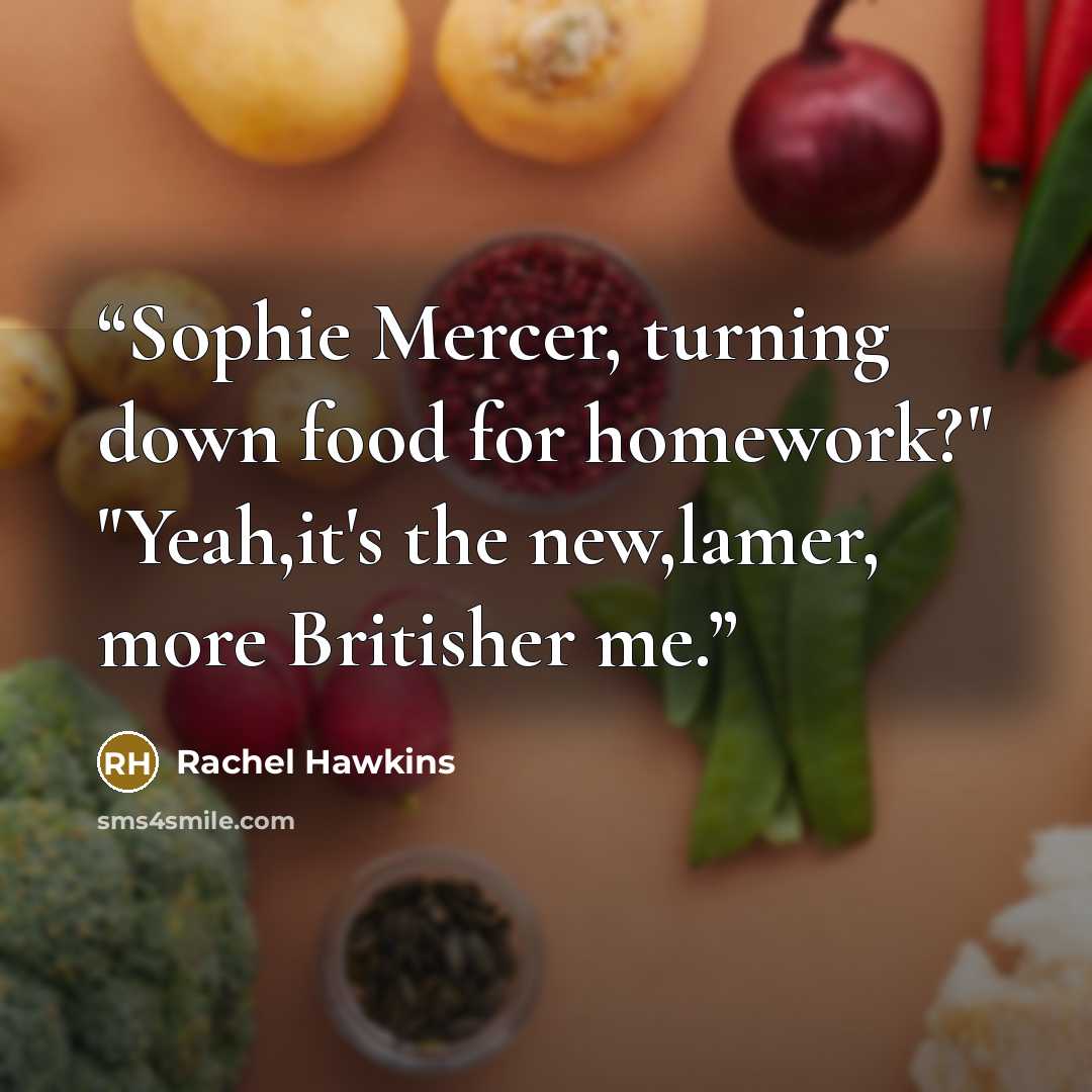 “Sophie Mercer, turning down food for homework?" "Yeah,it's the new,lamer, more Britisher me.” quote by Rachel Hawkins