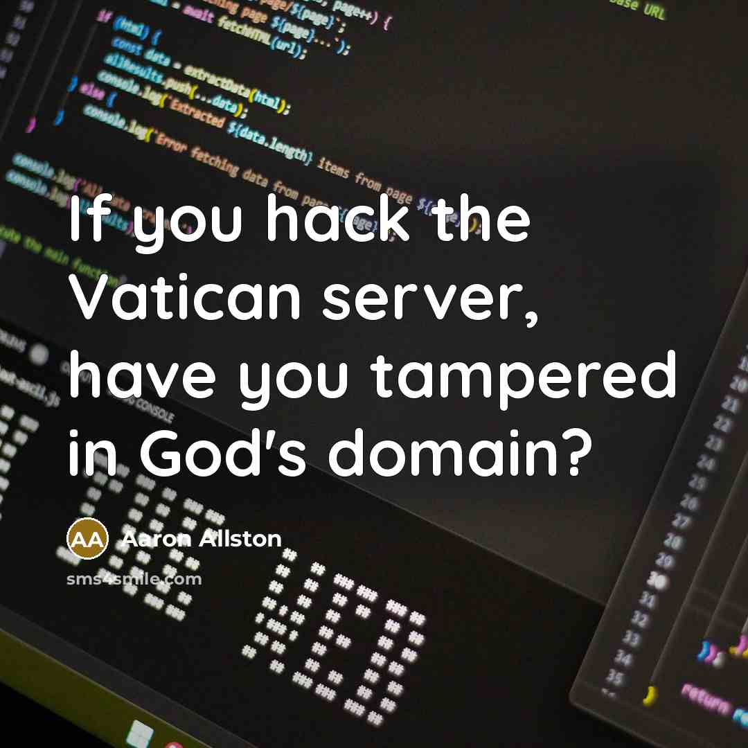 “If you hack the Vatican server, have you tampered in God's domain?” quote by Aaron Allston