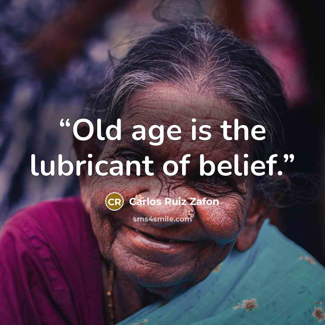 “Old age is the lubricant of belief.” quote by Carlos Ruiz Zafón