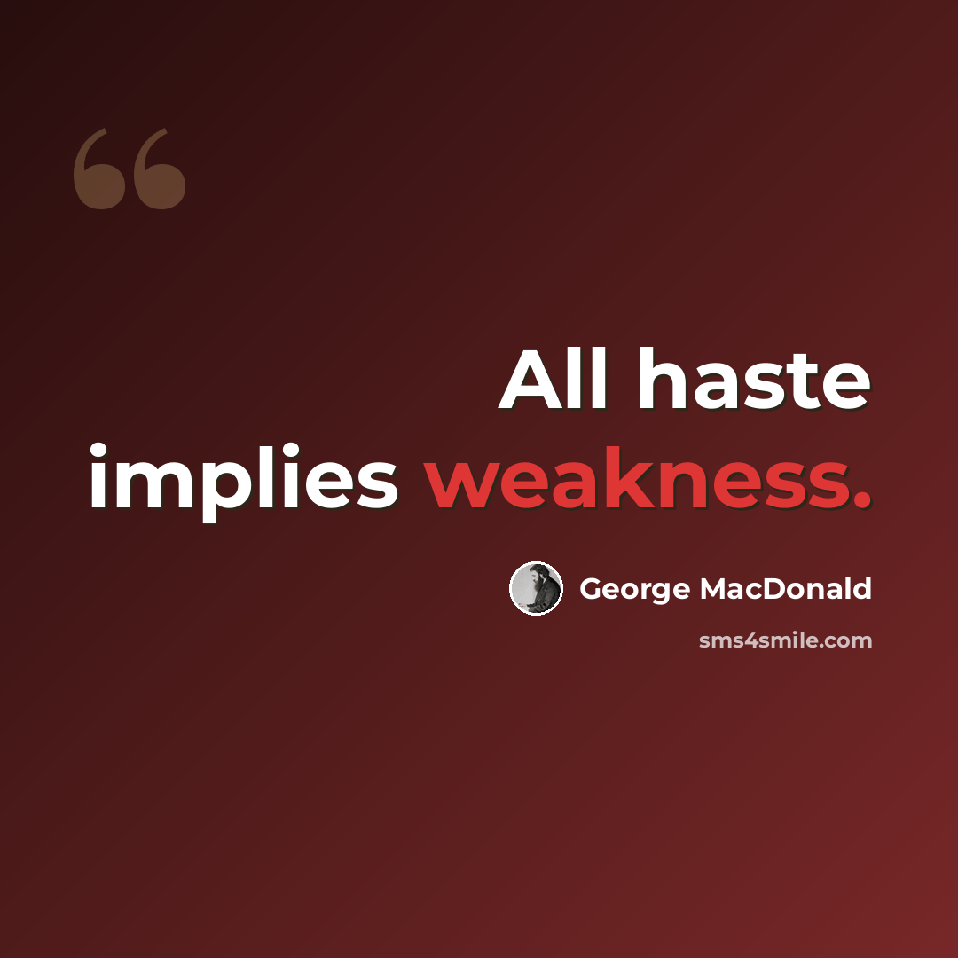 “All haste implies weakness.” quote by George MacDonald