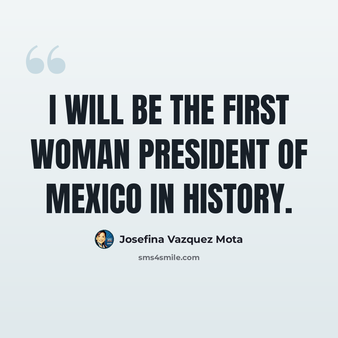 “I will be the first woman president of Mexico in history.” quote by Josefina Vazquez Mota