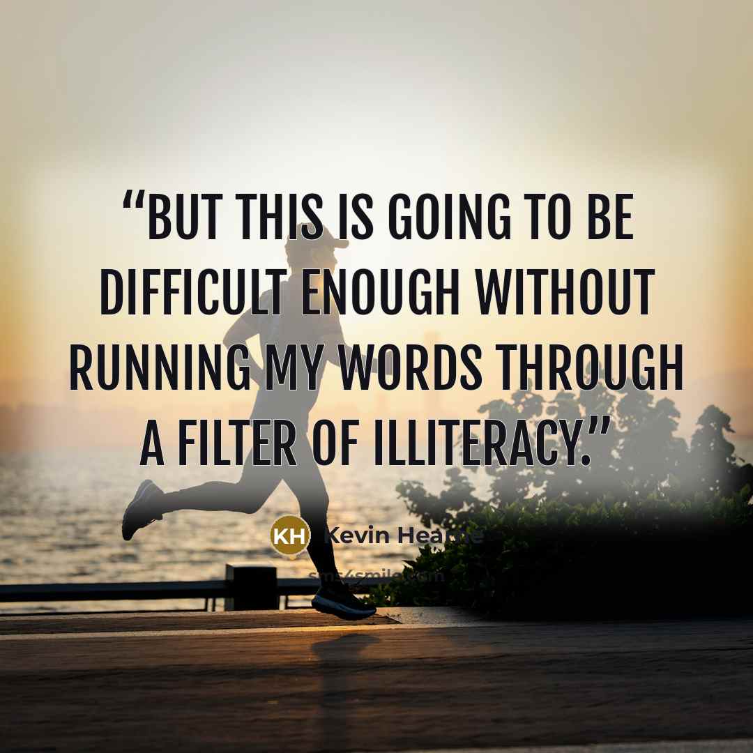 “But this is going to be difficult enough without running my words through a filter of illiteracy.” quote by Kevin Hearne
