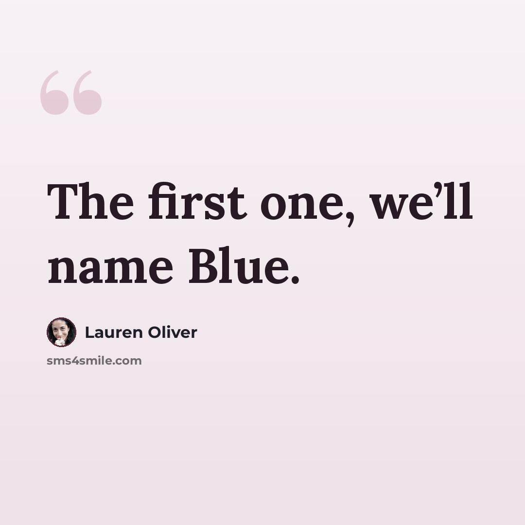 “The first one, we’ll name Blue.” quote by Lauren Oliver