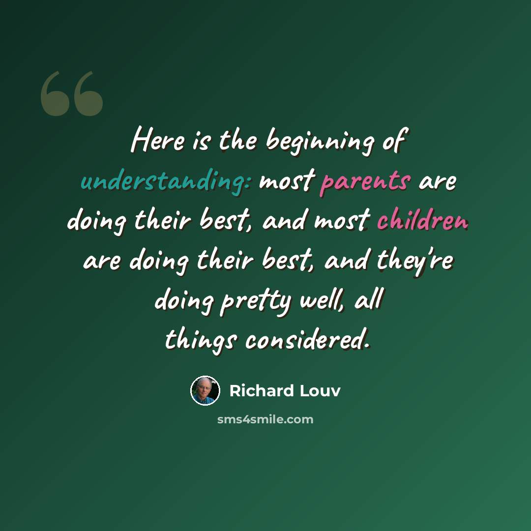 “Here is the beginning of understanding: most parents are doing their best, and most children are doing their best, and they're doing pretty well, all things considered.” quote by Richard Louv