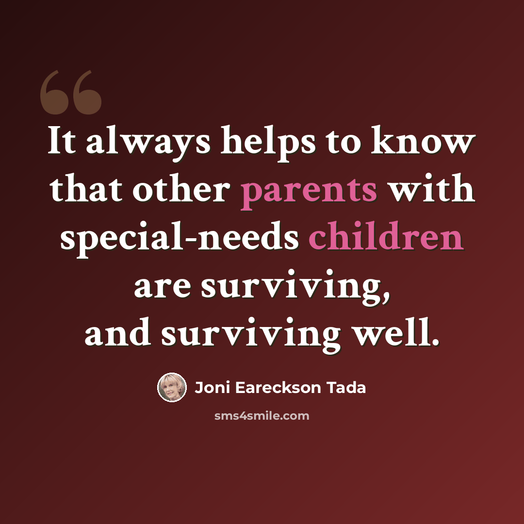 “It always helps to know that other parents with special-needs children are surviving, and surviving well.” quote by Joni Eareckson Tada