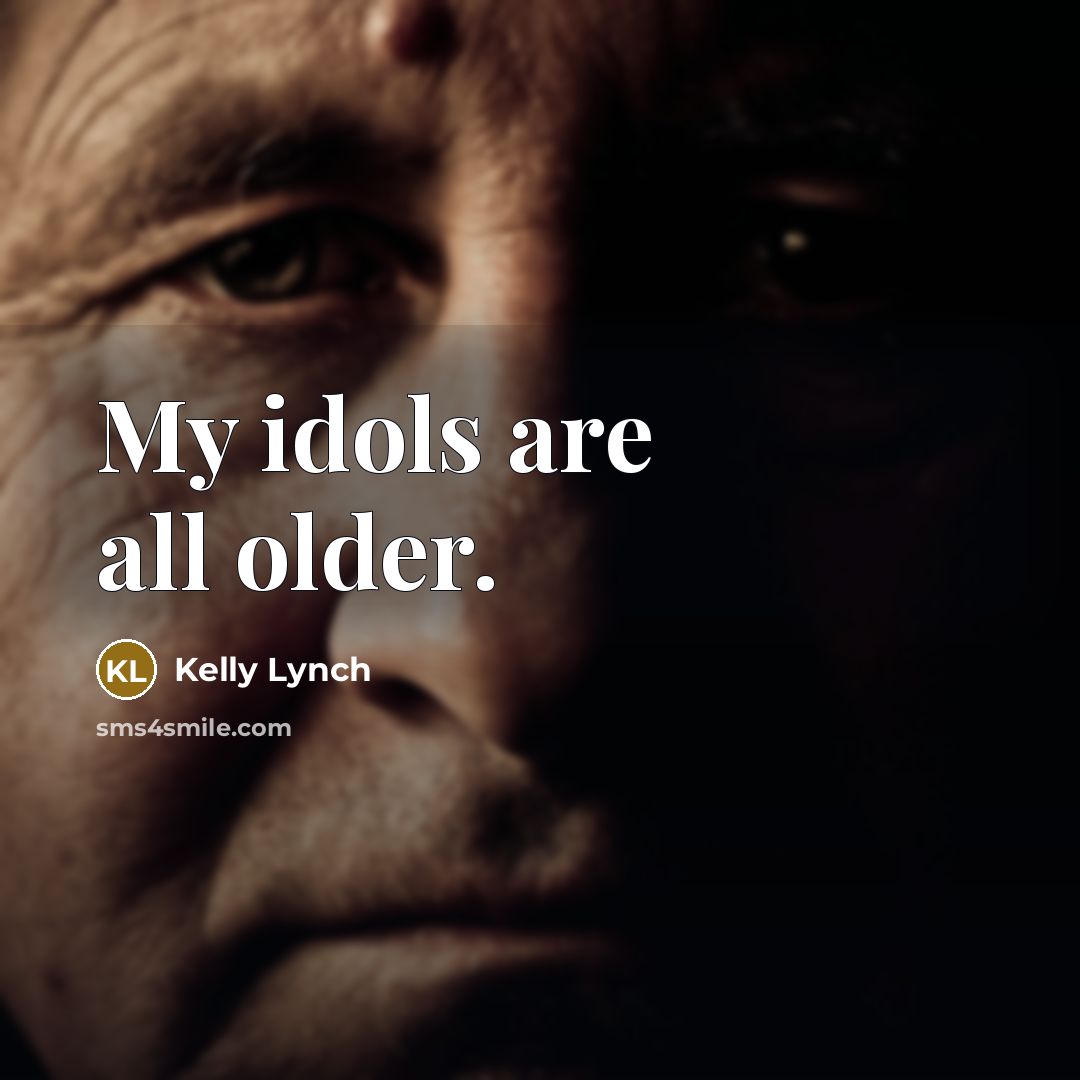 “My idols are all older.” quote by Kelly Lynch