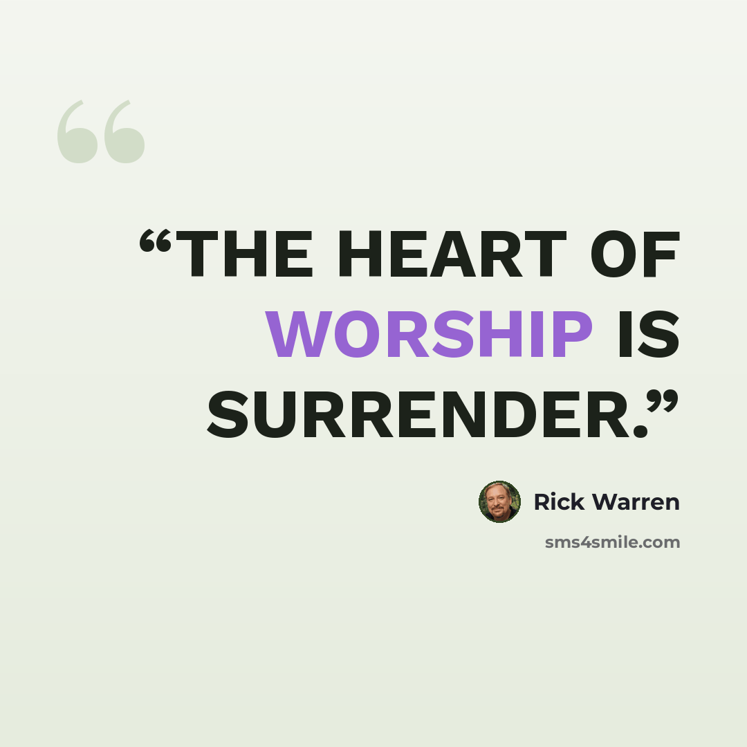 “THE HEART OF WORSHIP IS SURRENDER.” quote by Rick Warren