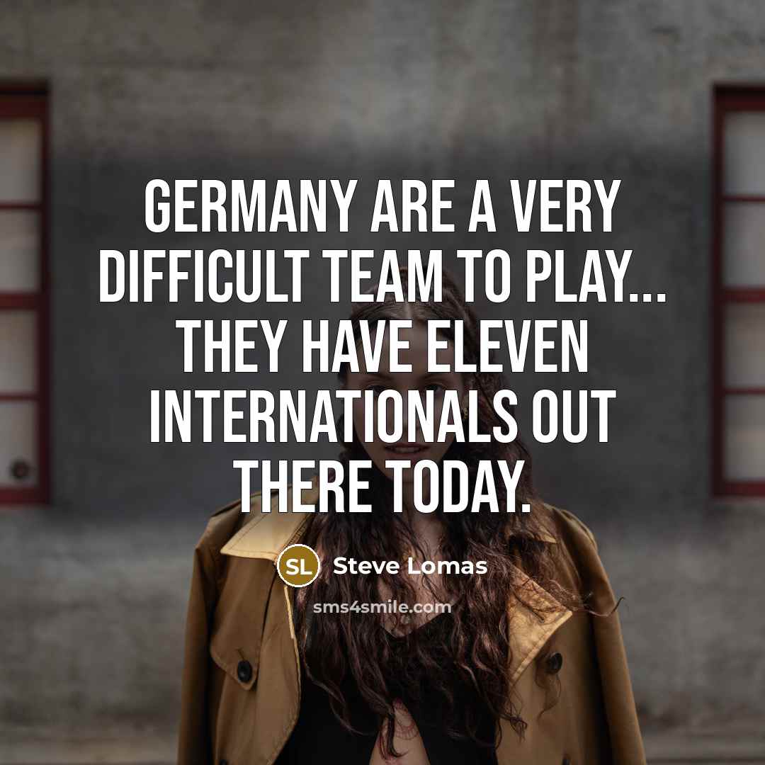 “Germany are a very difficult team to play... they have eleven internationals out there today.” quote by Steve Lomas