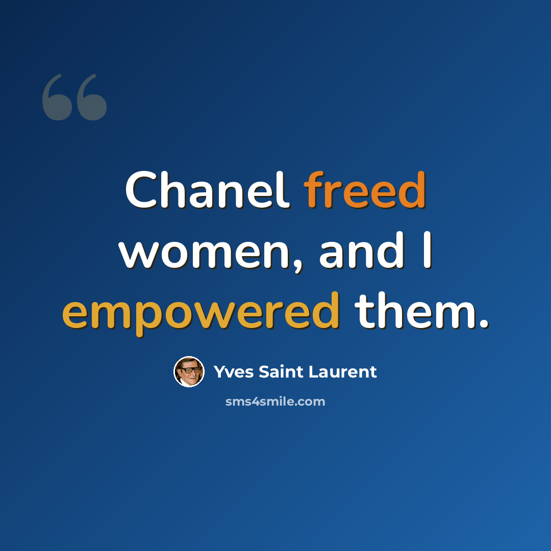 “Chanel freed women, and I empowered them.” quote by Yves Saint Laurent