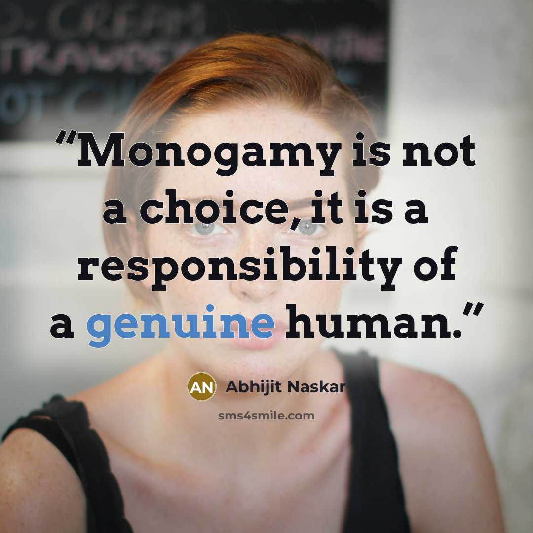 “Monogamy is not a choice, it is a responsibility of a genuine human.” quote by Abhijit Naskar