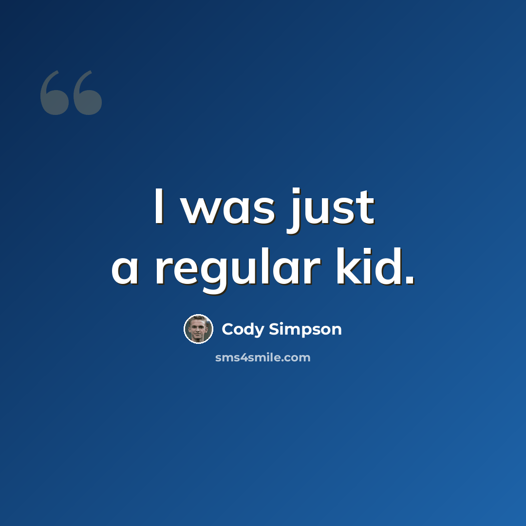 “I was just a regular kid.” quote by Cody Simpson