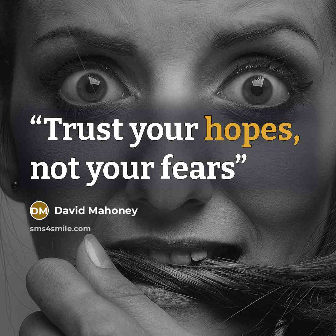 “Trust your hopes, not your fears” quote by David Mahoney