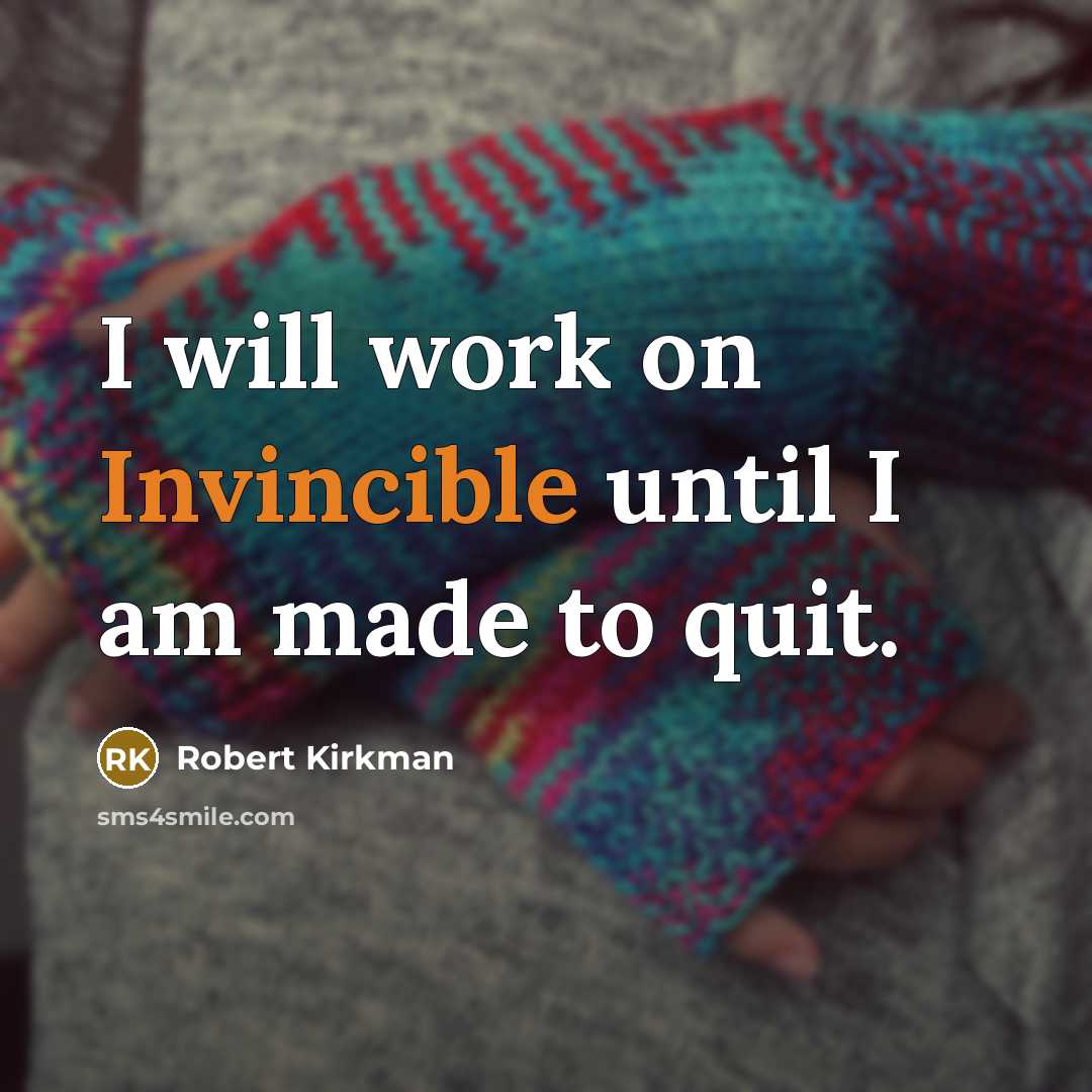 “I will work on Invincible until I am made to quit.” quote by Robert Kirkman