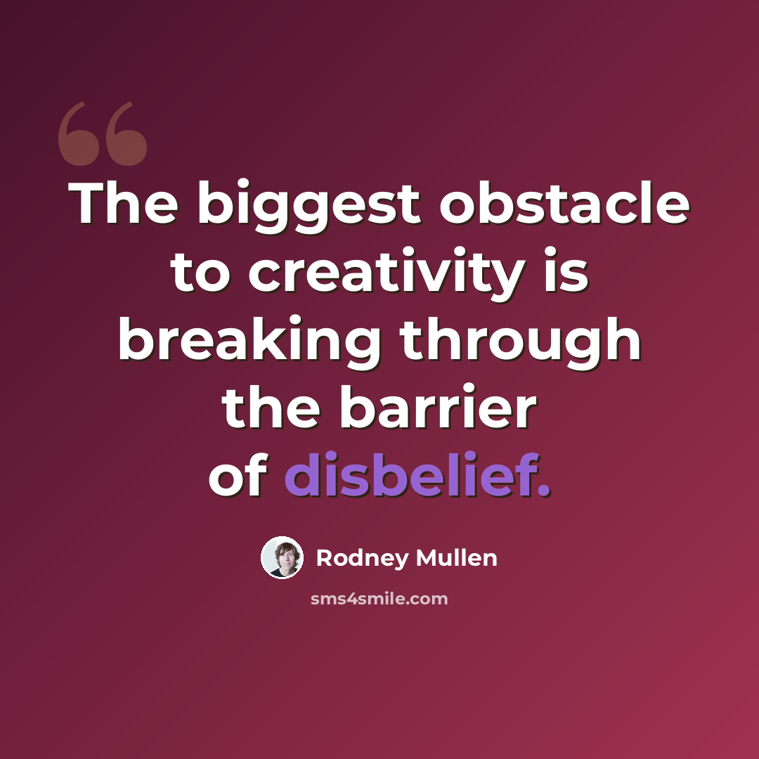 “The biggest obstacle to creativity is breaking through the barrier of disbelief.” quote by Rodney Mullen