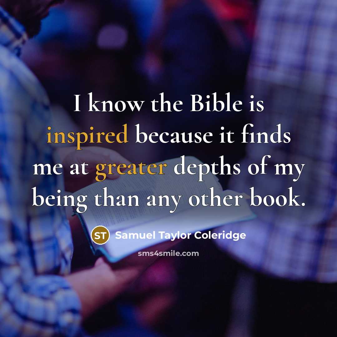“I know the Bible is inspired because it finds me at greater depths of my being than any other book.” quote by Samuel Taylor Coleridge