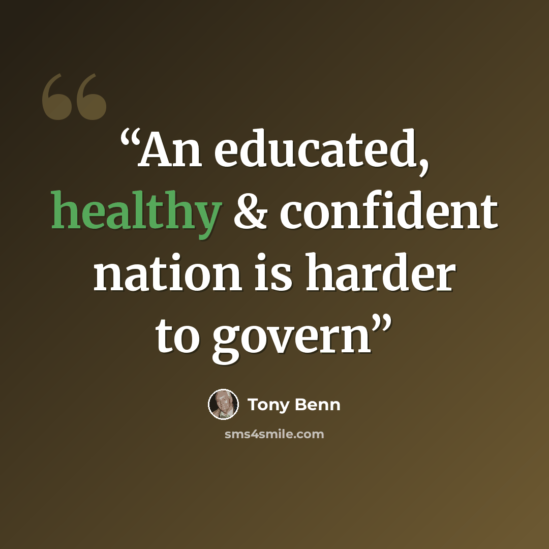 “An educated, healthy & confident nation is harder to govern” quote by Tony Benn