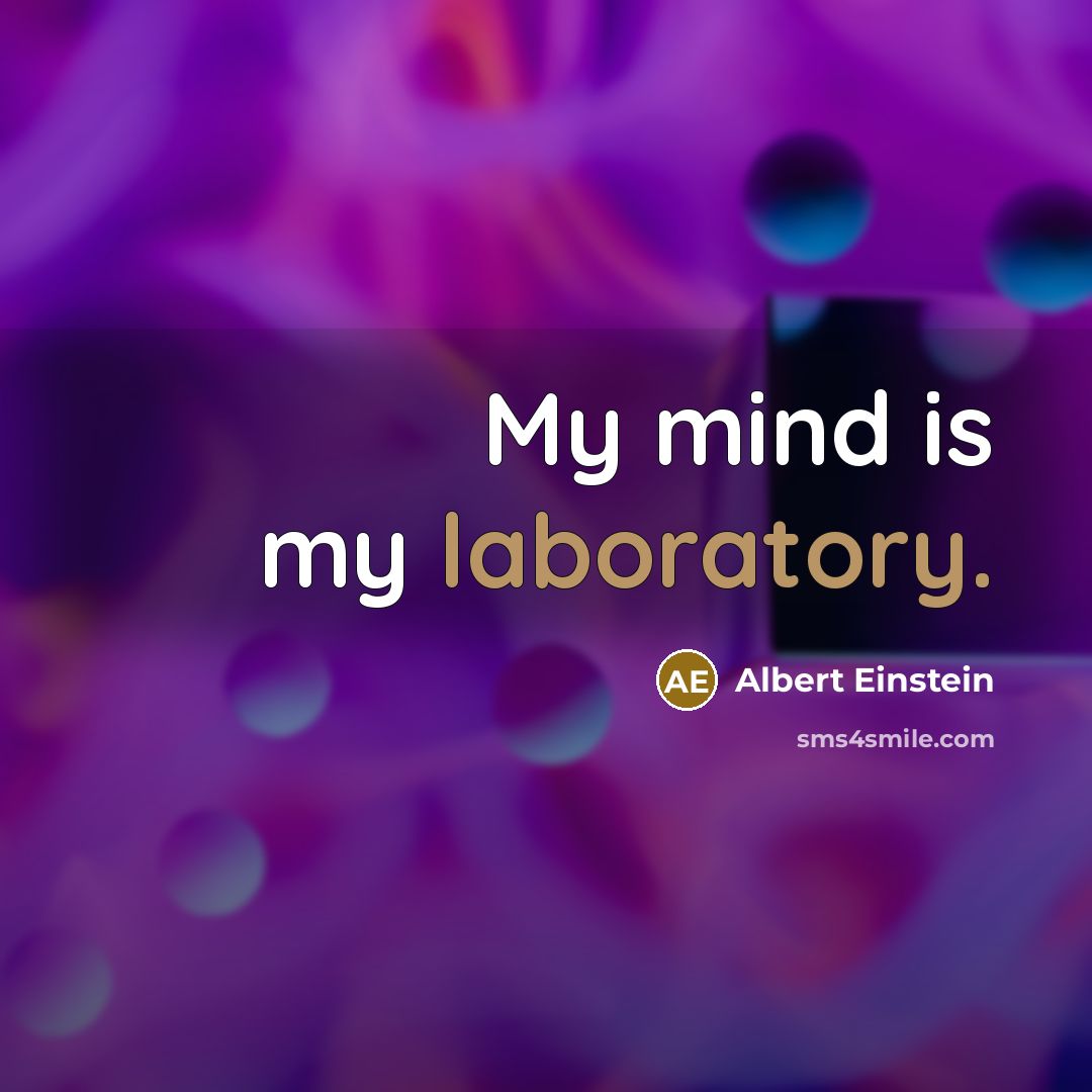 “My mind is my laboratory.” quote by Albert Einstein