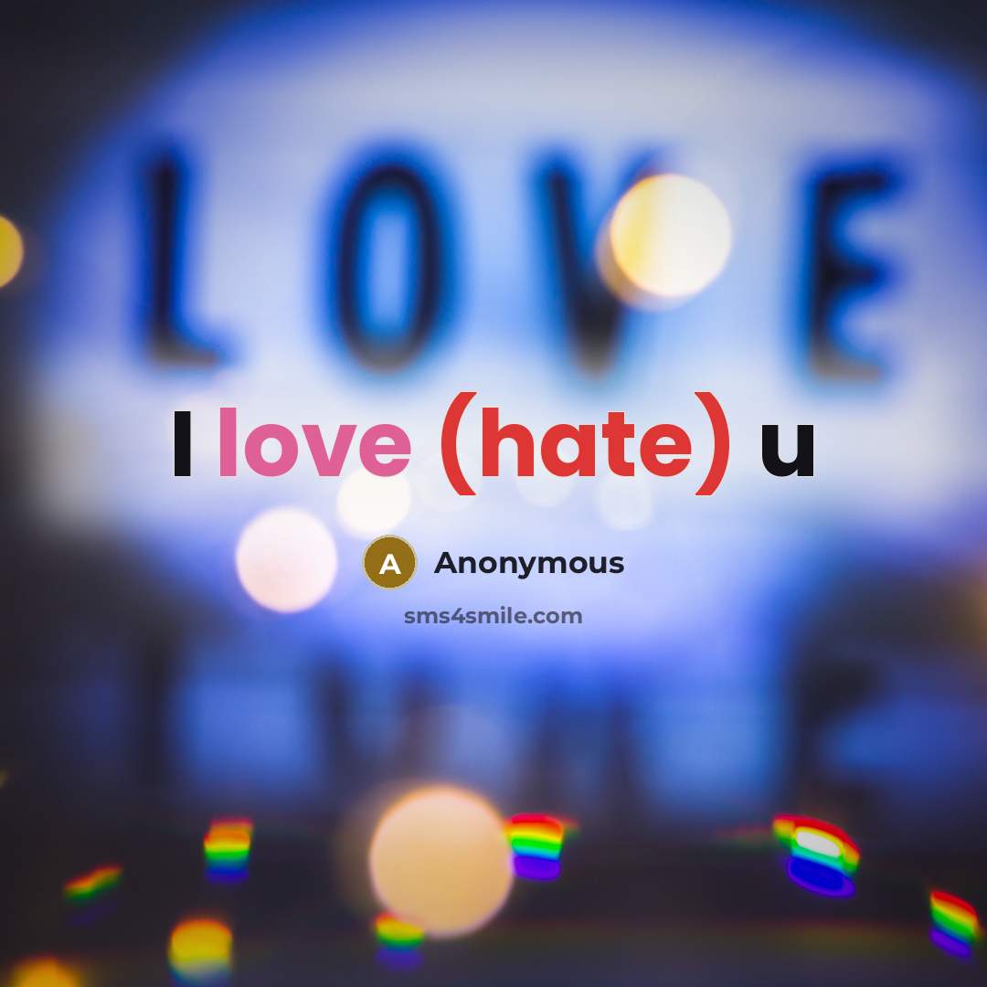 “I love (hate) u” quote by Anonymous