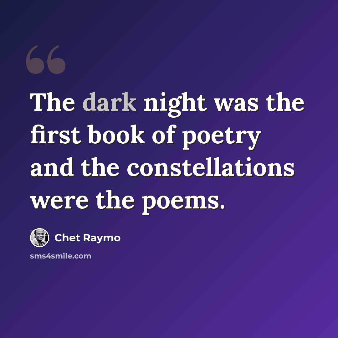 “The dark night was the first book of poetry and the constellations were the poems.” quote by Chet Raymo