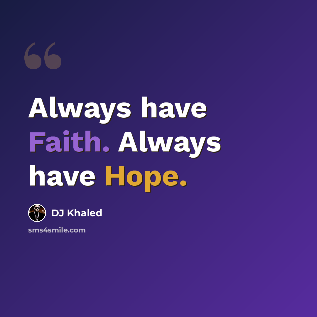 “Always have Faith. Always have Hope.” quote by DJ Khaled