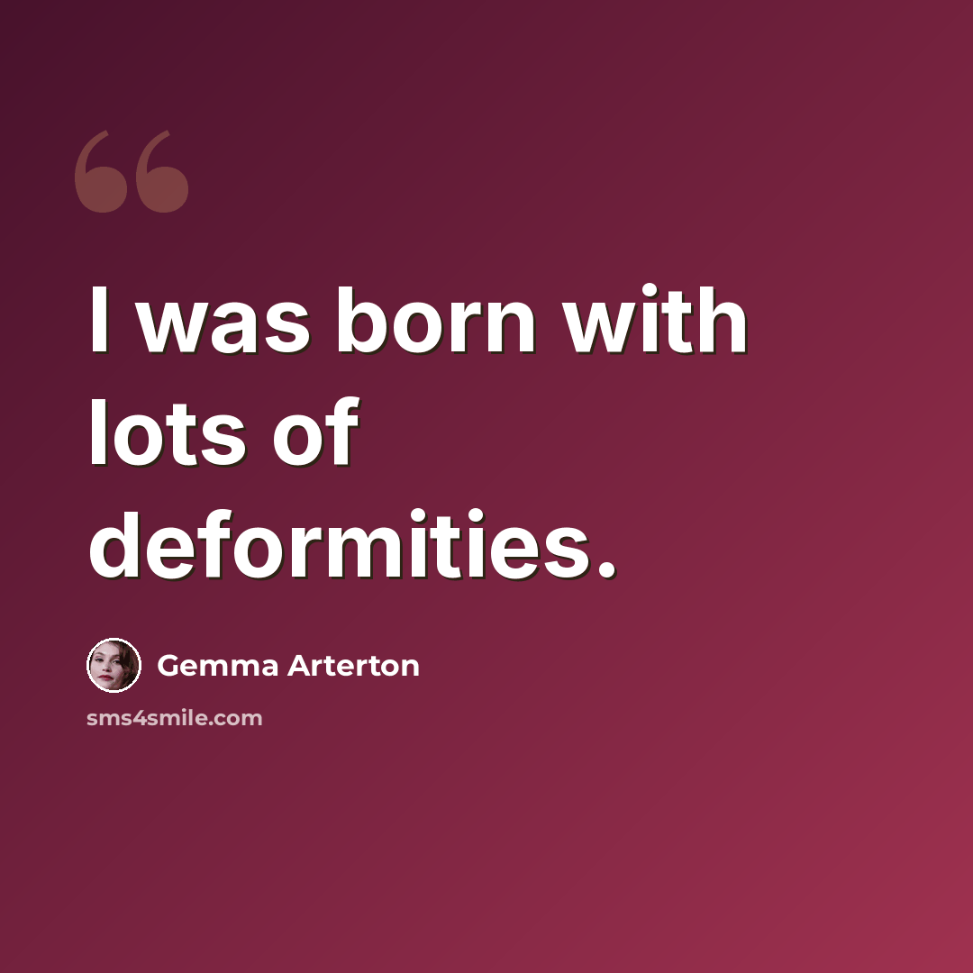“I was born with lots of deformities.” quote by Gemma Arterton
