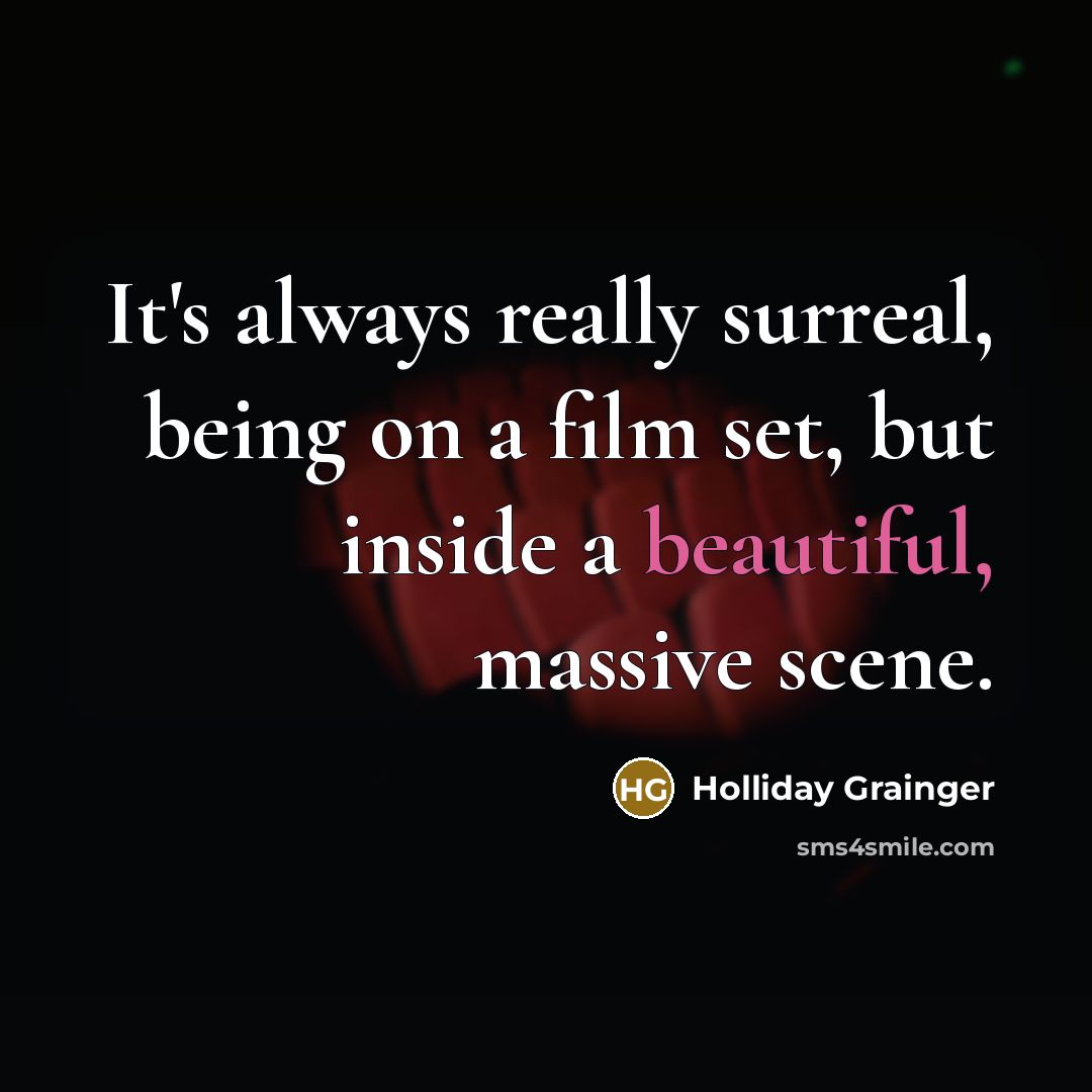 “It's always really surreal, being on a film set, but inside a beautiful, massive scene.” quote by Holliday Grainger