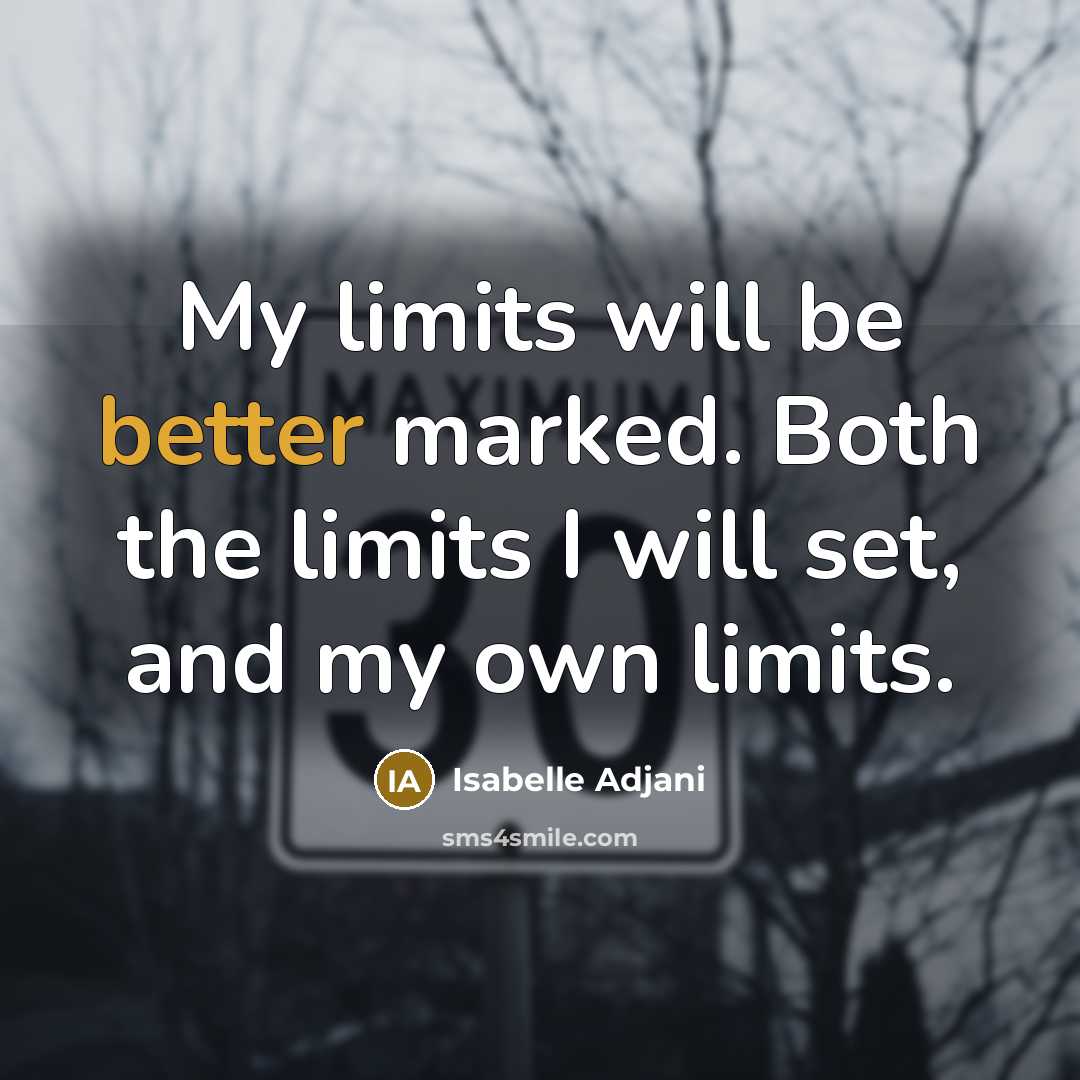 “My limits will be better marked. Both the limits I will set, and my own limits.” quote by Isabelle Adjani