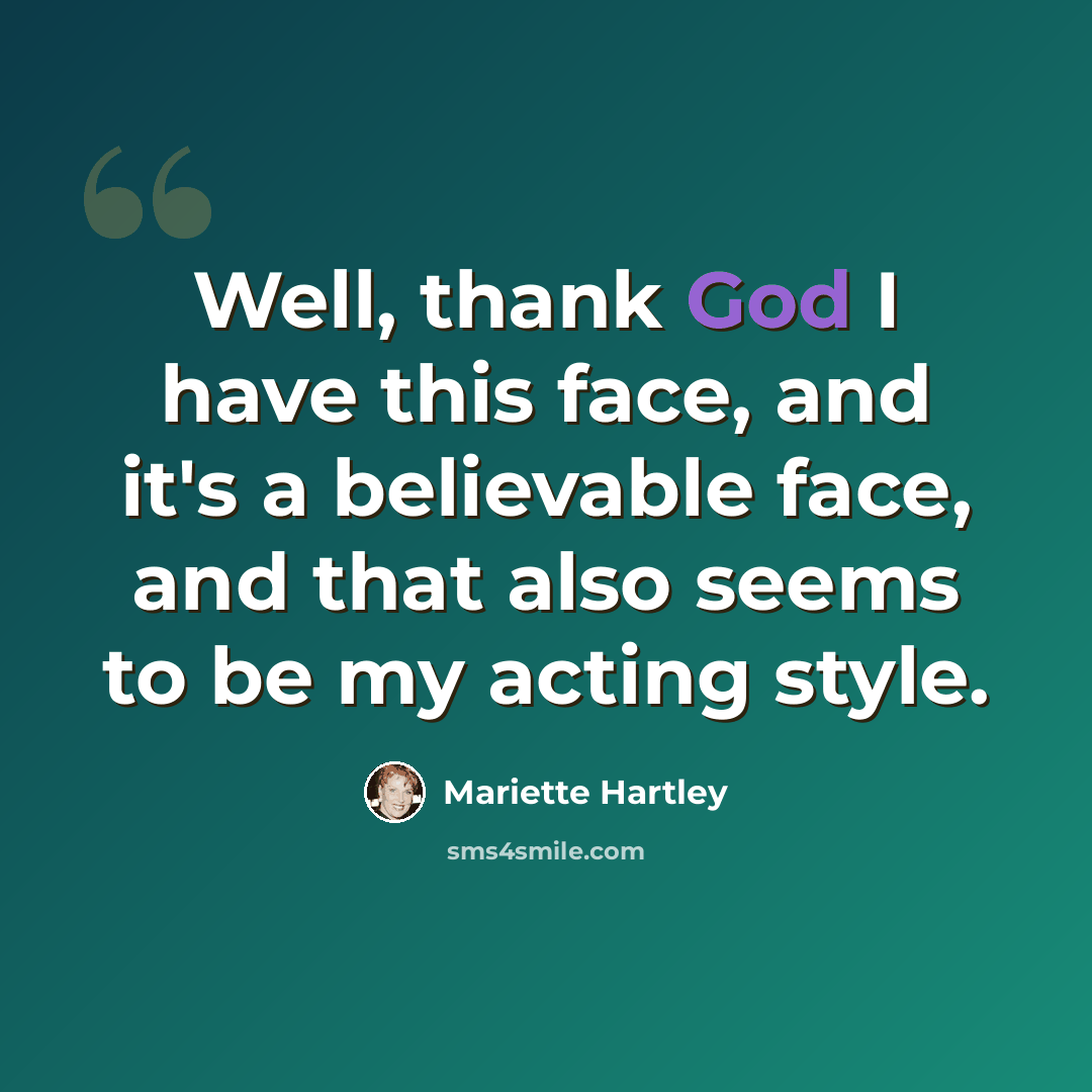 “Well, thank God I have this face, and it's a believable face, and that also seems to be my acting style.” quote by Mariette Hartley