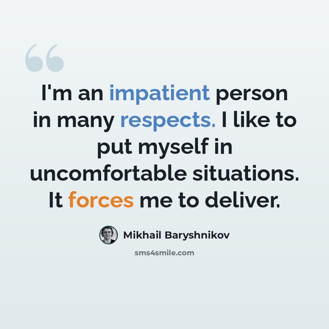 “I'm an impatient person in many respects. I like to put myself in uncomfortable situations. It forces me to deliver.” quote by Mikhail Baryshnikov