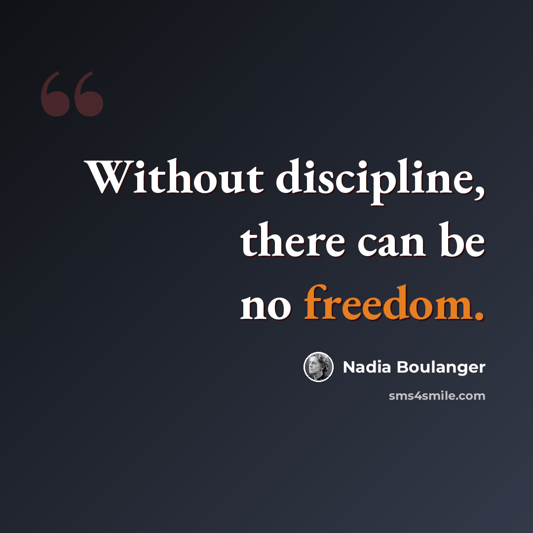 “Without discipline, there can be no freedom.” quote by Nadia Boulanger