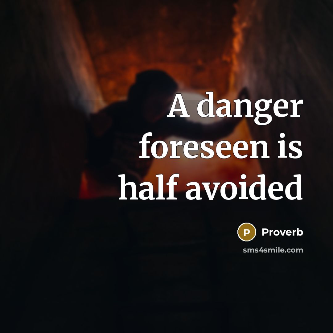 “A danger foreseen is half avoided” quote by Proverb