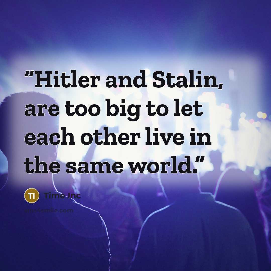 “Hitler and Stalin, are too big to let each other live in the same world.” quote by Time Inc