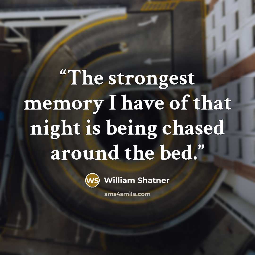 “The strongest memory I have of that night is being chased around the bed.” quote by William Shatner