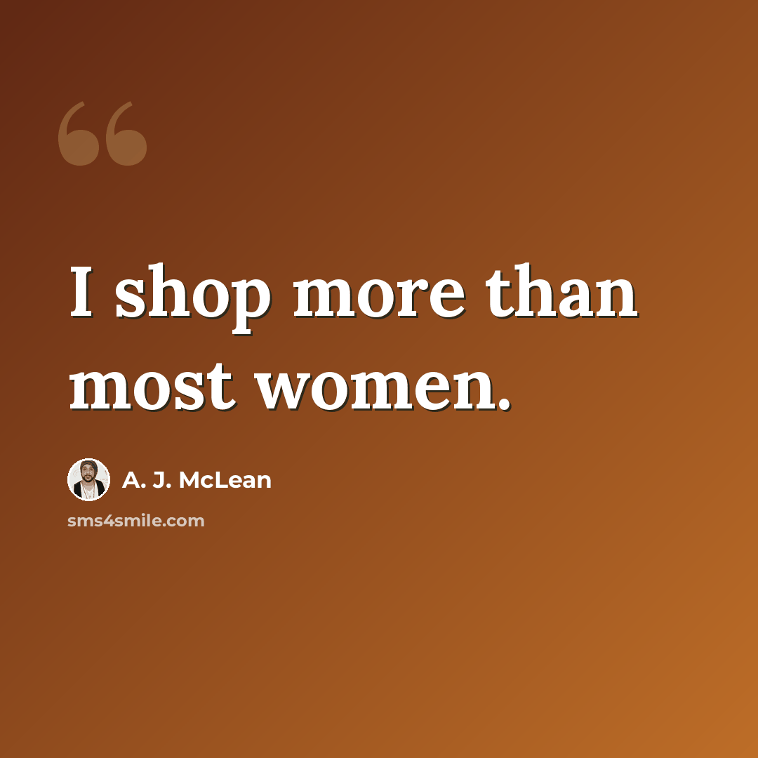 “I shop more than most women.” quote by A. J. McLean