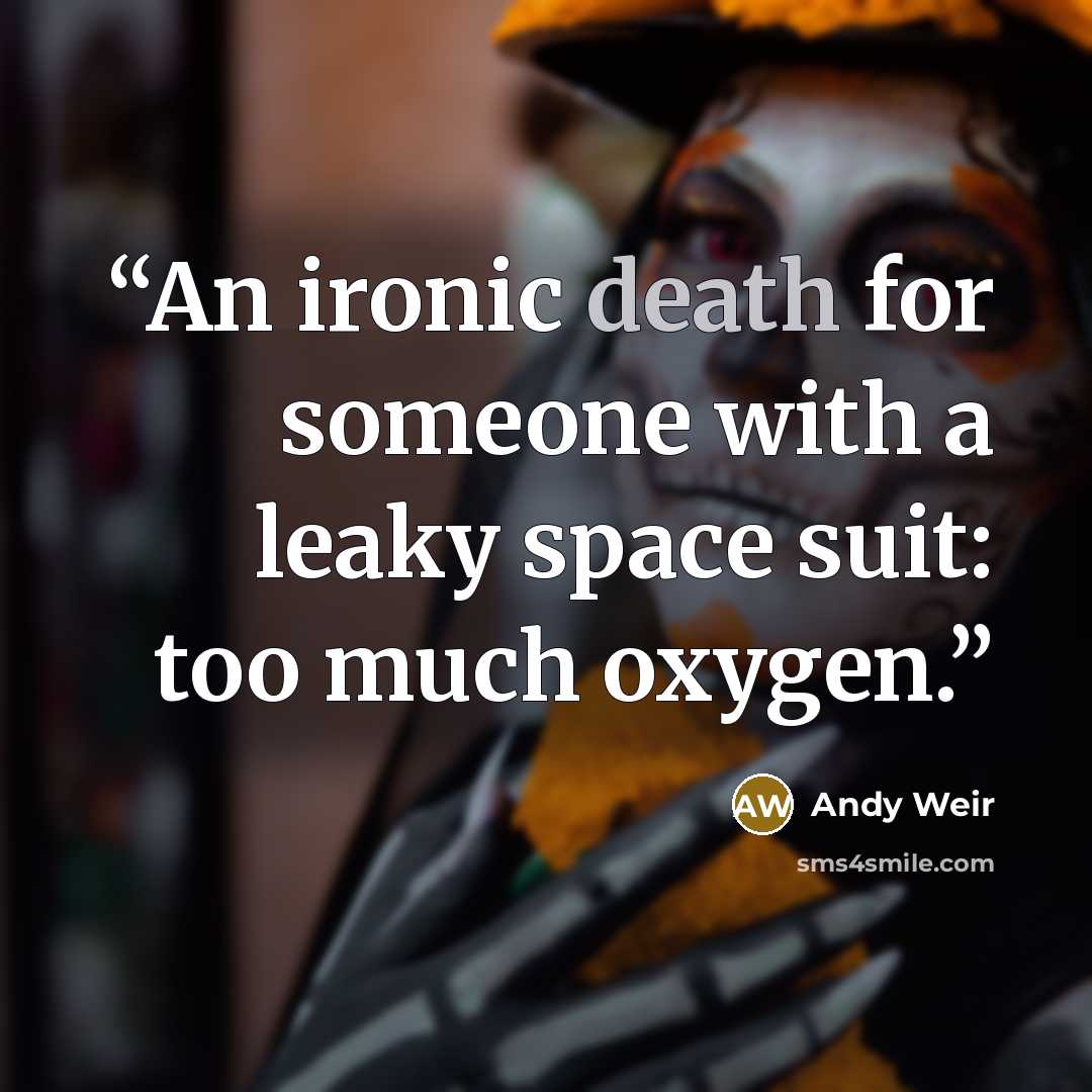 “An ironic death for someone with a leaky space suit: too much oxygen.” quote by Andy Weir