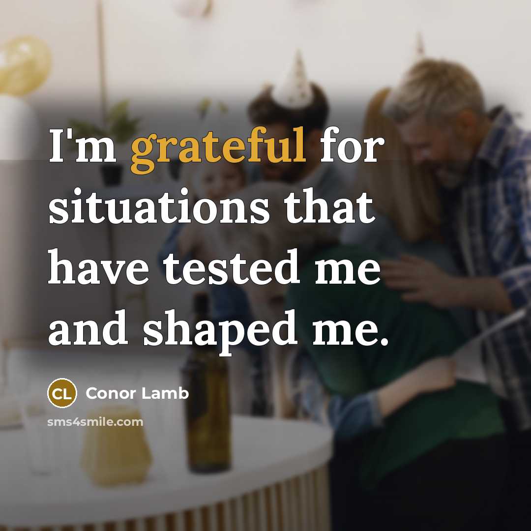 “I'm grateful for situations that have tested me and shaped me.” quote by Conor Lamb