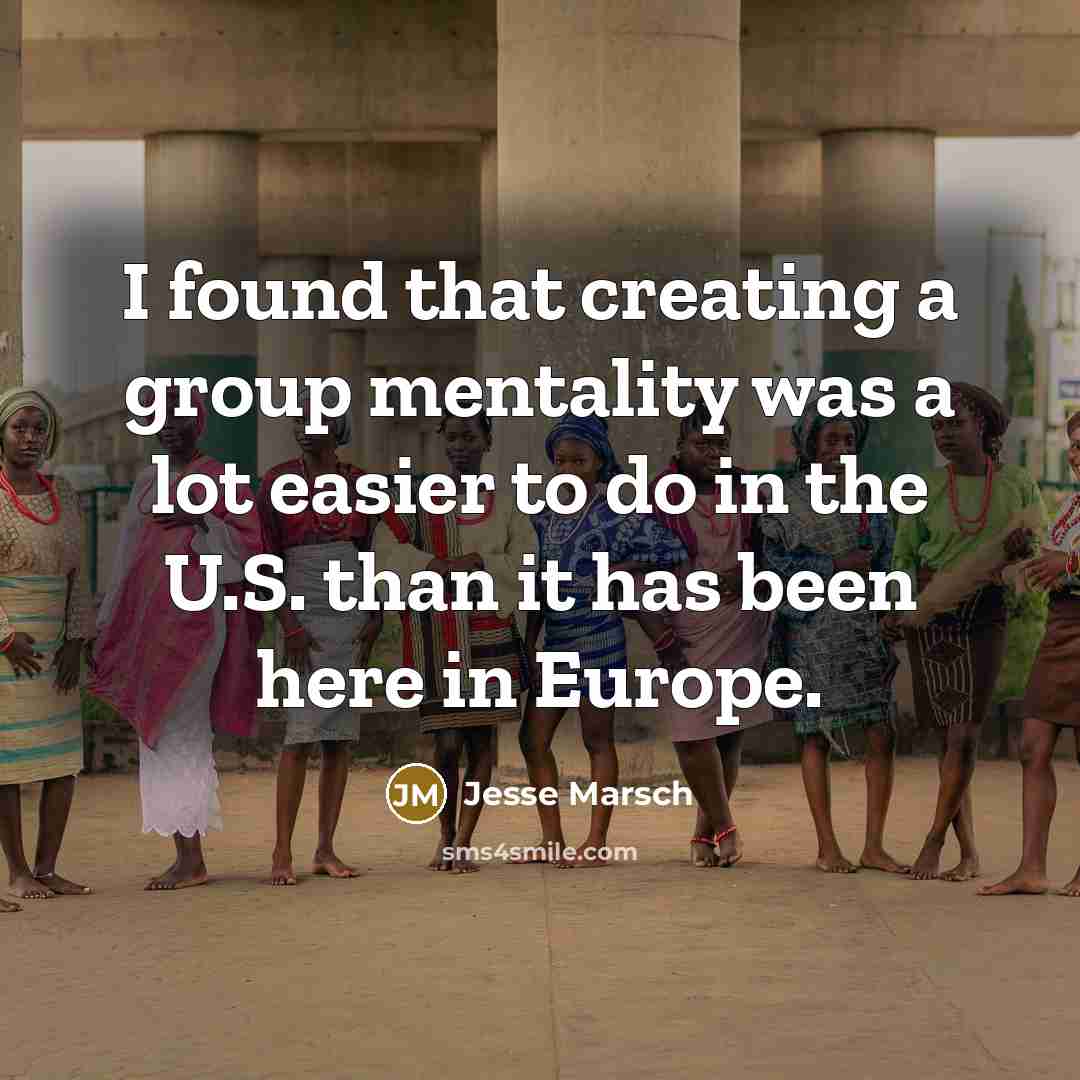 “I found that creating a group mentality was a lot easier to do in the U.S. than it has been here in Europe.” quote by Jesse Marsch