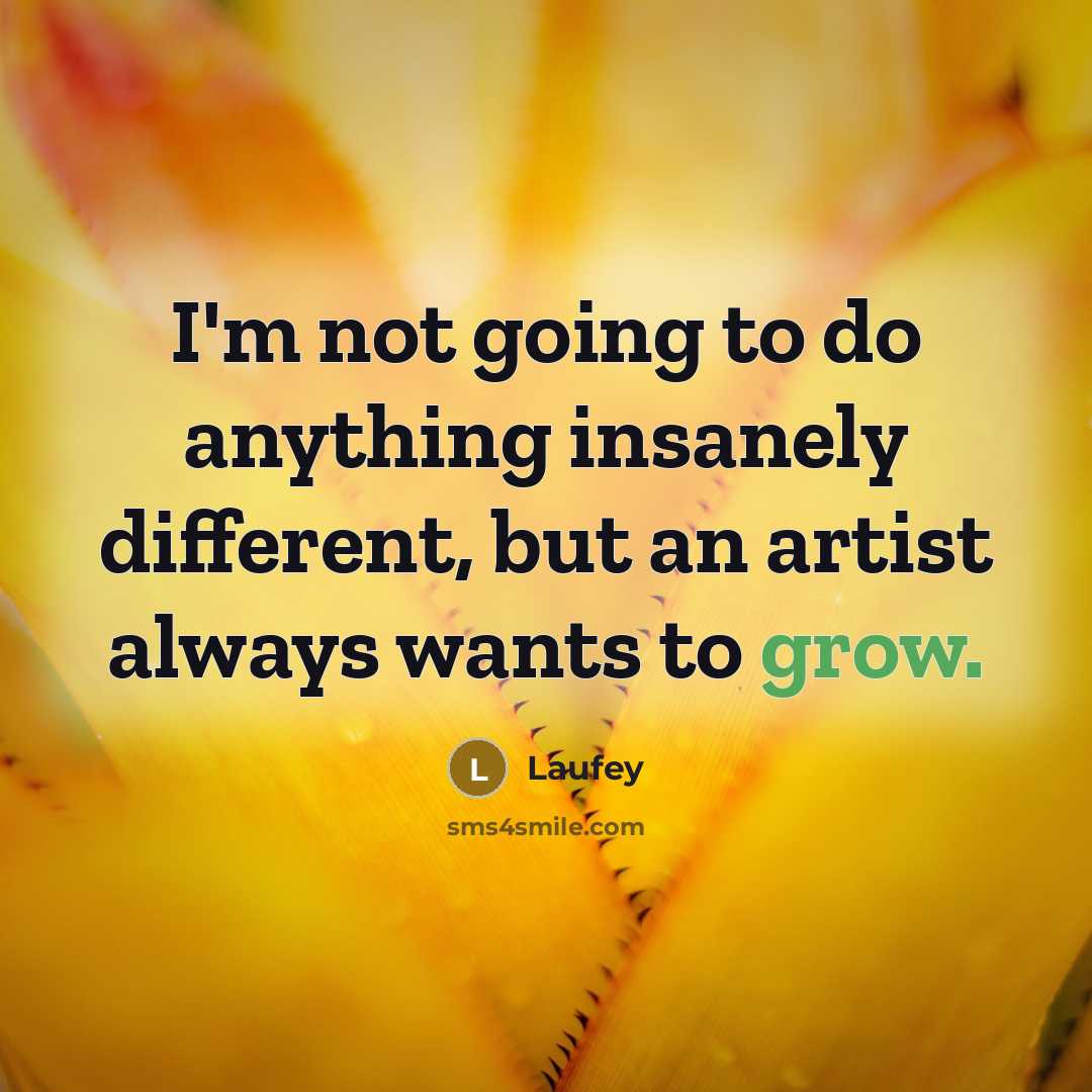 “I'm not going to do anything insanely different, but an artist always wants to grow.” quote by Laufey