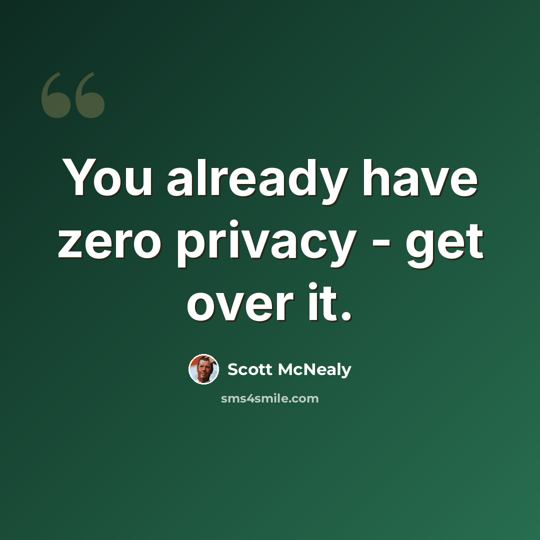 “You already have zero privacy - get over it.” quote by Scott McNealy