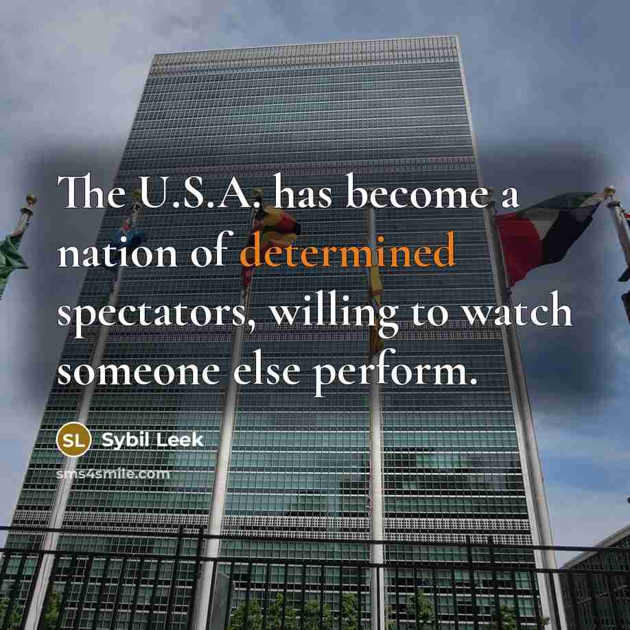 “The U.S.A. has become a nation of determined spectators, willing to watch someone else perform.” quote by Sybil Leek