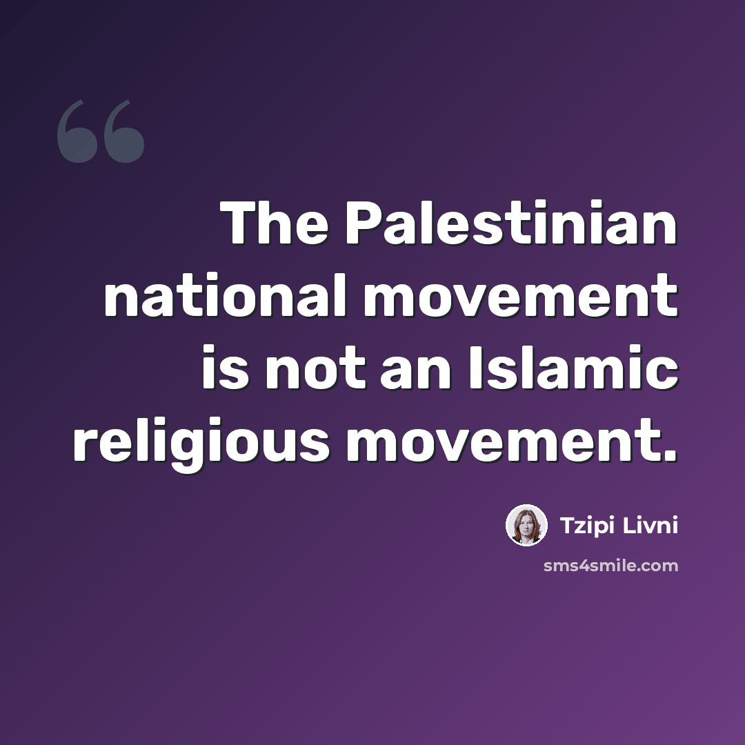 “The Palestinian national movement is not an Islamic religious movement.” quote by Tzipi Livni