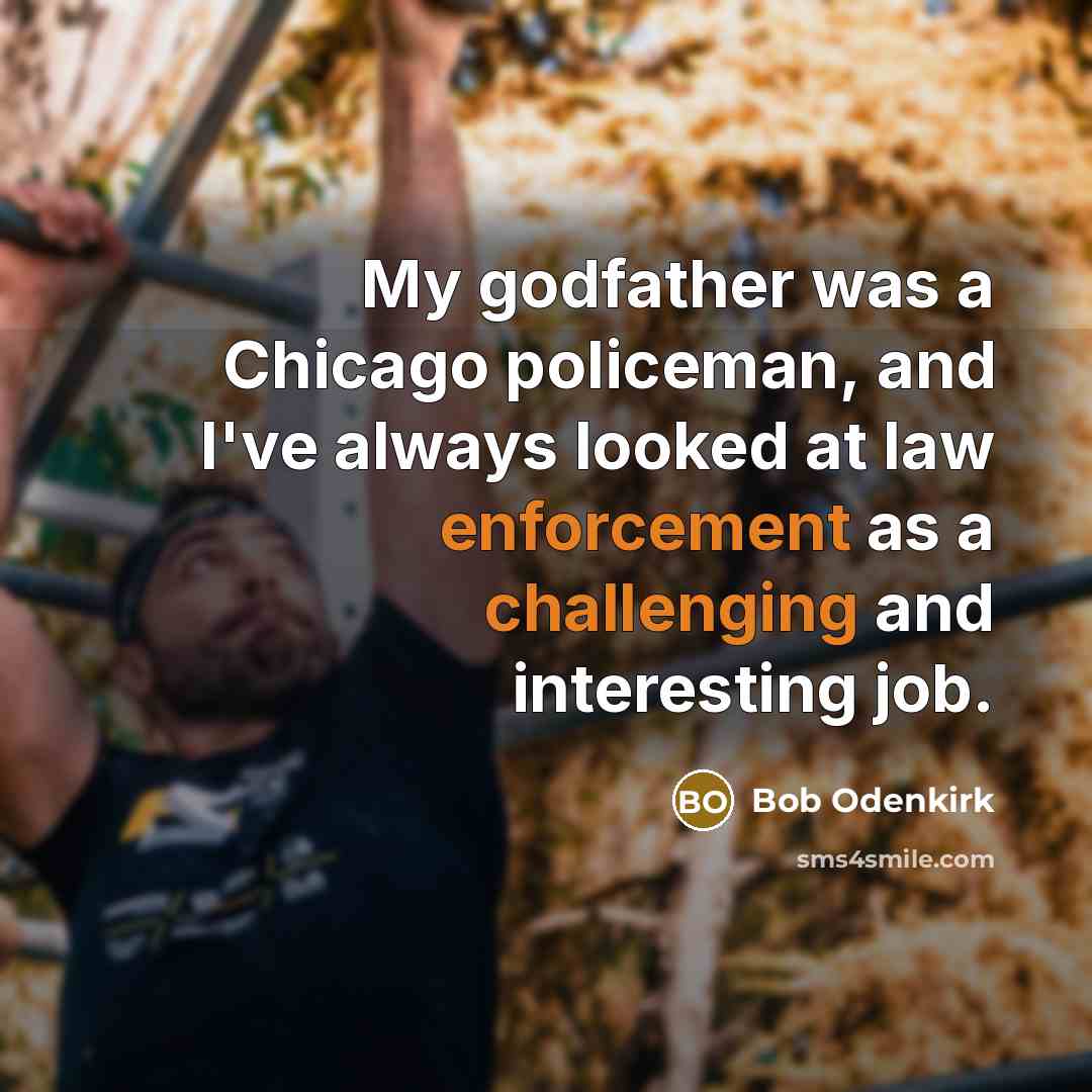 “My godfather was a Chicago policeman, and I've always looked at law enforcement as a challenging and interesting job.” quote by Bob Odenkirk