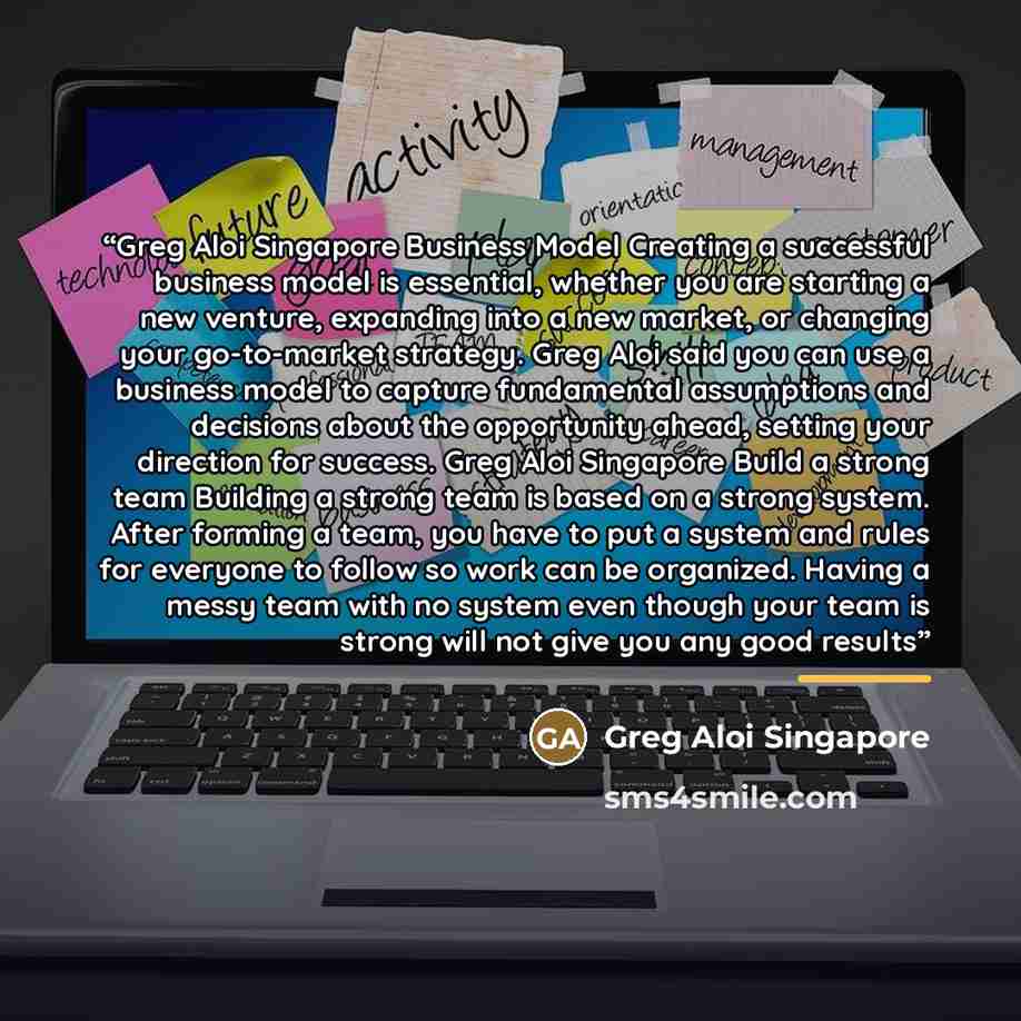 “Greg Aloi Singapore Business Model Creating a successful business model is essential, whether you are starting a new venture, expanding into a new market, or changing your go-to-market strategy. Greg Aloi said you can use a business model to capture fundamental assumptions and decisions about the…” quote by Greg Aloi Singapore