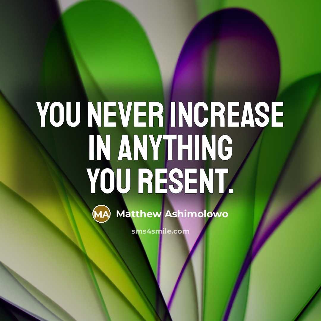 “You never increase in anything you resent.” quote by Matthew Ashimolowo