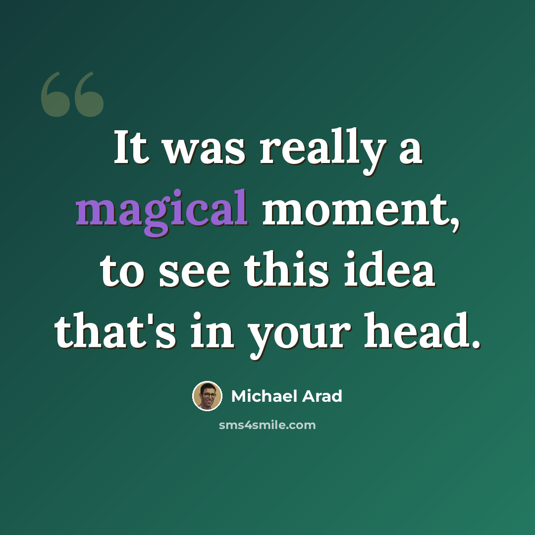 “It was really a magical moment, to see this idea that's in your head.” quote by Michael Arad