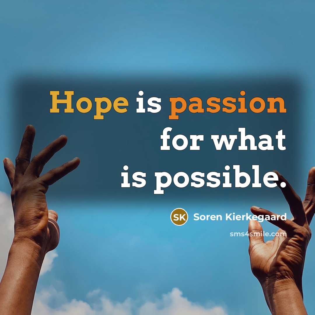 “Hope is passion for what is possible.” quote by Soren Kierkegaard