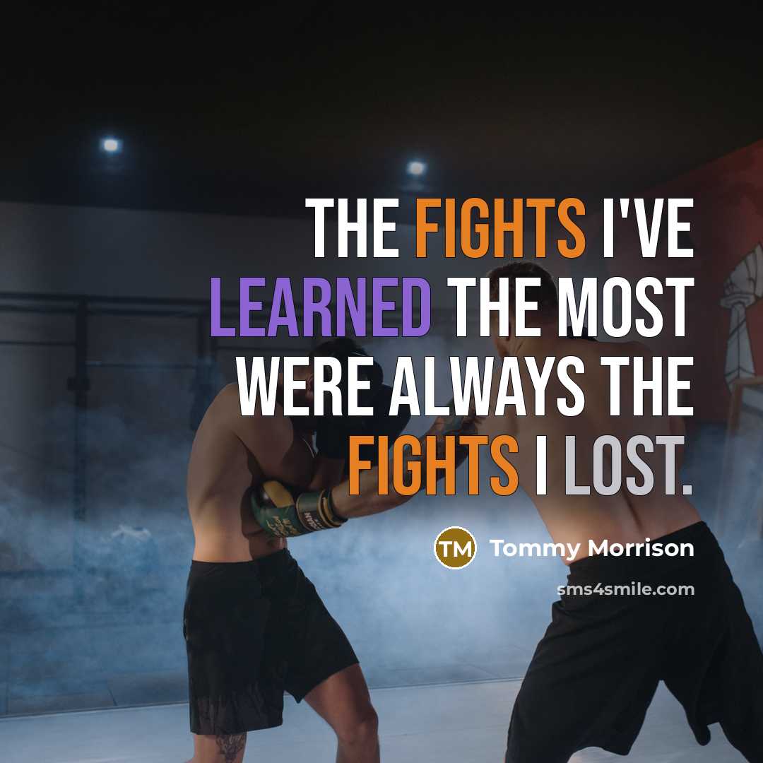 “The fights I've learned the most were always the fights I lost.” quote by Tommy Morrison