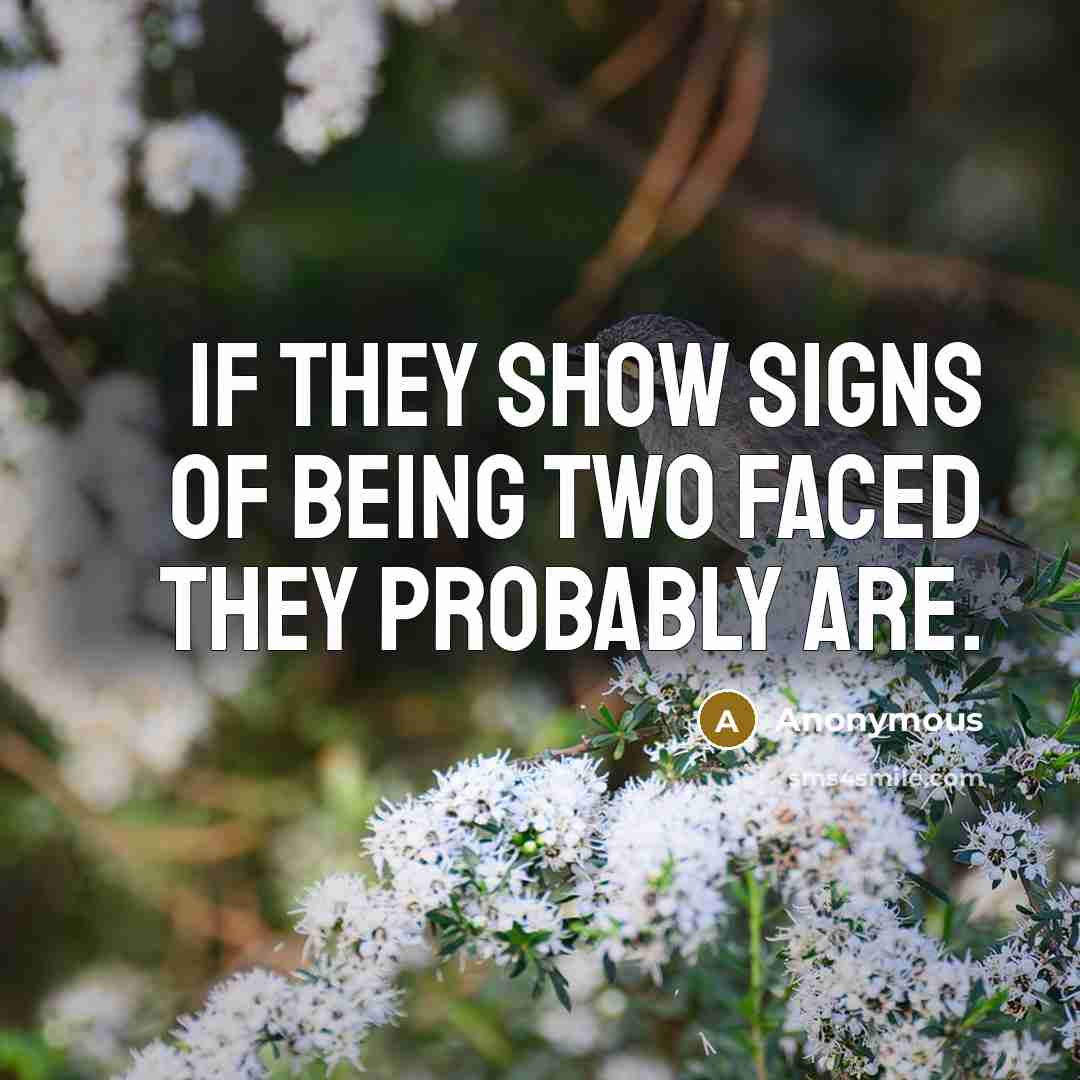 “If they show signs of being two faced they probably are.” quote by Anonymous