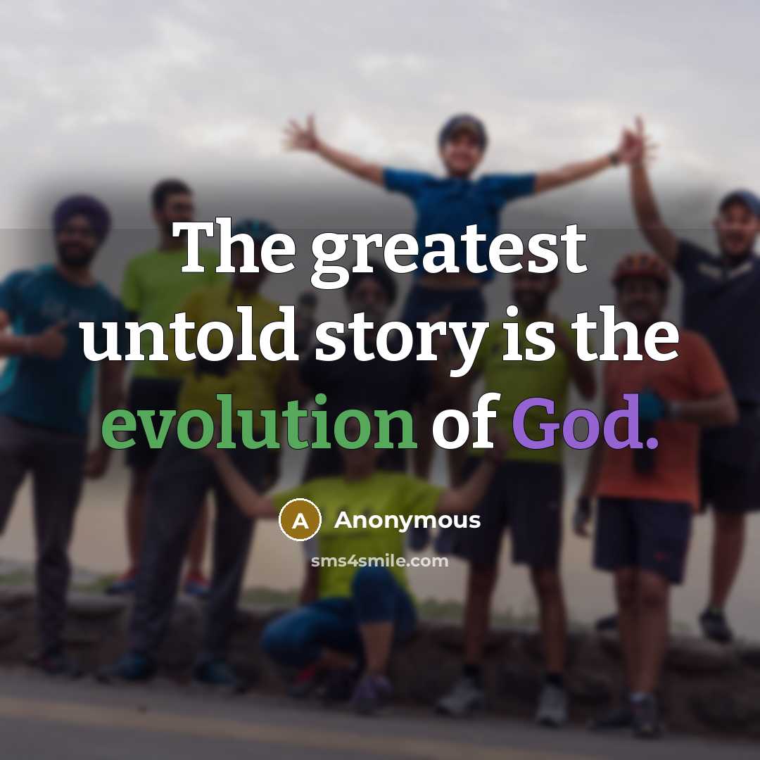 “The greatest untold story is the evolution of God.” quote by Anonymous